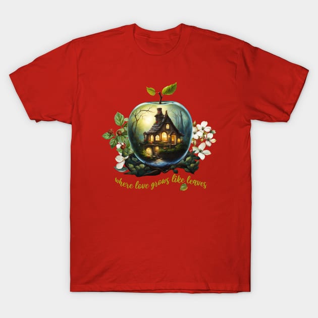 Magical Glass Apple Cottage Where Love Grows Like Leaves T-Shirt by 2HivelysArt